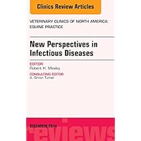 New Perspectives in Infectious Diseases, An Issue of Veterinary Clinics of North America: Equine Practice (The Clinics: Veterinary Medicine) New Perspectives in Infectious Diseases, An Issue of Veterinary Clinics of North America: Equine Practice (The Clinics: Veterinary Medicine) Kindle Hardcover