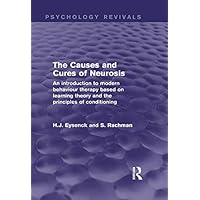 The Causes and Cures of Neurosis (Psychology Revivals): An introduction to modern behaviour therapy based on learning theory and the principles of conditioning The Causes and Cures of Neurosis (Psychology Revivals): An introduction to modern behaviour therapy based on learning theory and the principles of conditioning Kindle Hardcover Paperback