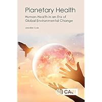 Planetary Health: Human Health in an Era of Global Environmental Change Planetary Health: Human Health in an Era of Global Environmental Change Kindle Paperback
