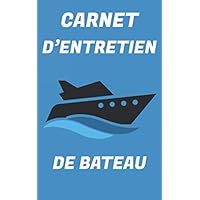 Carnet d'entretien de Bateau: Suivi contrôles techniques, suivi entretien de mon bateau avec pages préfabriquées (French Edition)