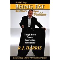 It Ain't Easy Being Fat But That's Your Problem: Tough Love from a Recovering Foodaholic It Ain't Easy Being Fat But That's Your Problem: Tough Love from a Recovering Foodaholic Paperback
