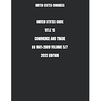 UNITED STATES CODE TITLE 15 COMMERCE AND TRADE §§ 1601-2089 VOLUME 5/7 2022 EDITION UNITED STATES CODE TITLE 15 COMMERCE AND TRADE §§ 1601-2089 VOLUME 5/7 2022 EDITION Paperback Kindle