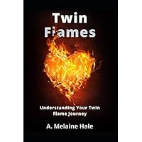 Twin Flames: Understanding Your Twin Flame Journey (Twin Flame Series) Twin Flames: Understanding Your Twin Flame Journey (Twin Flame Series) Paperback Kindle