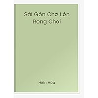 Saigon Cho Lon Rong Play: Distinguishing or defining what a Saigonese is is very difficult, but if you live in this city long enough, recognizing Saigon people is quite easy