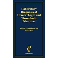 Laboratory Diagnosis of Hemorrhagic and Thrombotic Disorders Laboratory Diagnosis of Hemorrhagic and Thrombotic Disorders Paperback