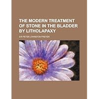 The Modern Treatment of Stone in the Bladder by Litholapaxy