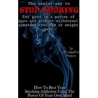 THE EASIER WAY TO STOP SMOKING FOR GOOD IN A MATTER OF DAYS AND WITHOUT WITHDRAWAL SYMPTOMS, CRAVINGS OR WEIGHT GAIN