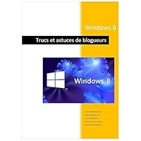 Windows 8 - Trucs de blogueurs (French Edition)