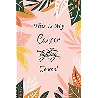 This Is My Cancer Fighting Journal: Thyroid Cancer Gifts for Women And Men - Encouragement Gift For Cancer Patient| Breast Cancer Survivor Gift Recovery Process Keepsake Notebook Diary Gag Gift