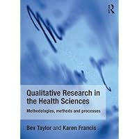 Qualitative Research in the Health Sciences: Methodologies, Methods and Processes Qualitative Research in the Health Sciences: Methodologies, Methods and Processes Kindle Hardcover Paperback Mass Market Paperback