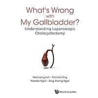 What's Wrong With My Gallbladder?: Understanding Laparoscopic Cholecystectomy What's Wrong With My Gallbladder?: Understanding Laparoscopic Cholecystectomy Kindle Hardcover Paperback
