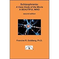 Schizophrenia: A Case Study of the Movie A BEAUTIFUL MIND - Second Edition Schizophrenia: A Case Study of the Movie A BEAUTIFUL MIND - Second Edition Kindle