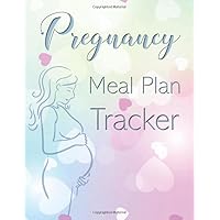 Pregnancy Meal Plan Tracker: 40 Week Planner to Track Foods, Water Intake and Overall Healthy Eating While You're Pregnant! Pregnancy Meal Plan Tracker: 40 Week Planner to Track Foods, Water Intake and Overall Healthy Eating While You're Pregnant! Paperback