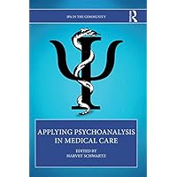 Applying Psychoanalysis in Medical Care (IPA in the Community) Applying Psychoanalysis in Medical Care (IPA in the Community) Kindle Hardcover Paperback