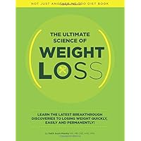 The Ultimate Science Of Weight Loss: Learn The Latest Breakthrough Discoveries To Losing Weight Quickly, Easily and Permanently