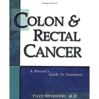 Colon & Rectal Cancer: A Patient's Guide to Treatment Colon & Rectal Cancer: A Patient's Guide to Treatment Paperback