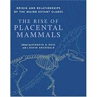 The Rise of Placental Mammals: Origins and Relationships of the Major Extant Clades The Rise of Placental Mammals: Origins and Relationships of the Major Extant Clades Hardcover