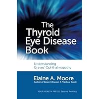 The Thyroid Eye Disease Book: Understanding Graves' Ophthalmopathy The Thyroid Eye Disease Book: Understanding Graves' Ophthalmopathy Paperback Mass Market Paperback