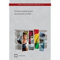 Private Health Sector Assessment in Mali: The Post-Bamako Initiative Reality (World Bank Working Papers Book 212) Private Health Sector Assessment in Mali: The Post-Bamako Initiative Reality (World Bank Working Papers Book 212) Kindle Paperback