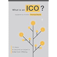 WHAT IS AN ICO: TEN Steps to Become an Expert in Bitcoin and Initial Coin Offerings WHAT IS AN ICO: TEN Steps to Become an Expert in Bitcoin and Initial Coin Offerings Kindle Paperback
