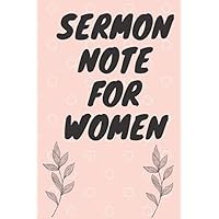 SERMON NOTE FOR WOMEN: Notebook for Writing Daily/Weekly Praises, Thanks, Prayers