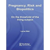Pregnancy, Risk and Biopolitics: On the Threshold of the Living Subject (Transformations) Pregnancy, Risk and Biopolitics: On the Threshold of the Living Subject (Transformations) Kindle Hardcover Paperback
