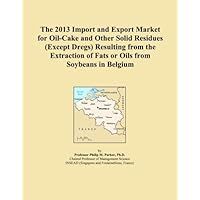 The 2013 Import and Export Market for Oil-Cake and Other Solid Residues (Except Dregs) Resulting from the Extraction of Fats or Oils from Soybeans in Belgium