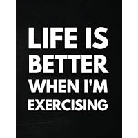 Life Is Better When I'm Exercising: Ruled Notebook to Write In, Blank Lined Journal for Writing Notes