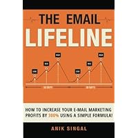 The Email Lifeline: How To Increase Your Email Marketing Profits By 300% Using A Simple Formula The Email Lifeline: How To Increase Your Email Marketing Profits By 300% Using A Simple Formula Paperback Kindle
