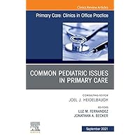 Common Pediatric Issues, An Issue of Primary Care: Clinics in Office Practice,E-Book (The Clinics: Internal Medicine) Common Pediatric Issues, An Issue of Primary Care: Clinics in Office Practice,E-Book (The Clinics: Internal Medicine) Kindle Hardcover