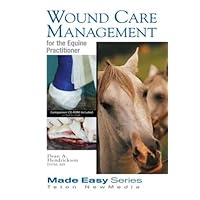 Wound Care Management for the Equine Practitioner (Made Easy Series) Wound Care Management for the Equine Practitioner (Made Easy Series) Paperback