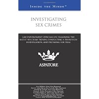 Investigating Sex Crimes: Law Enforcement Officials on Examining the Latest Sex Crime Trends, Conducting a Thorough Investigation, and Preparing for Trial (Inside the Minds) Investigating Sex Crimes: Law Enforcement Officials on Examining the Latest Sex Crime Trends, Conducting a Thorough Investigation, and Preparing for Trial (Inside the Minds) Paperback