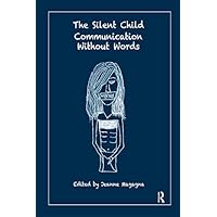 The Silent Child: Communication without Words The Silent Child: Communication without Words Kindle Hardcover Paperback