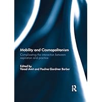 Mobility and Cosmopolitanism: Complicating the Interaction between Aspiration and Practice Mobility and Cosmopolitanism: Complicating the Interaction between Aspiration and Practice Kindle Hardcover Paperback