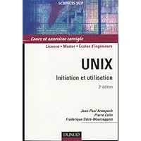 Unix - 3ème édition - Initiation et utilisation: Initiation et utilisation Unix - 3ème édition - Initiation et utilisation: Initiation et utilisation Paperback