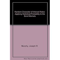 Random Character of Interest Rates: Applying Statistical Probability to the Bond Markets Random Character of Interest Rates: Applying Statistical Probability to the Bond Markets Hardcover Paperback