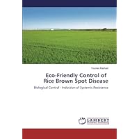 Eco-Friendly Control of Rice Brown Spot Disease: Biological Control - Induction of Systemic Resistance Eco-Friendly Control of Rice Brown Spot Disease: Biological Control - Induction of Systemic Resistance Paperback