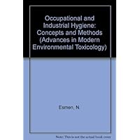 Occupational and Industrial Hygiene Concepts and Methods: Concepts and Methods : A Symposium in Honor of Theodore F. Hatch (Advances in Modern Environmental Toxicology)