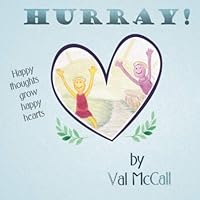 Hurray!: Happy thoughts grow happy hearts - A story that encourages children (and adults) to be mindful of their thoughts; and that teaches positive thinking