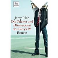 Die Talente und Obsessionen des Patryk W. Roman. Die Talente und Obsessionen des Patryk W. Roman. Perfect Paperback