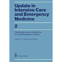 Cardiopulmonary Interactions in Acute Respiratory Failure (Update in Intensive Care and Emergency Medicine) Cardiopulmonary Interactions in Acute Respiratory Failure (Update in Intensive Care and Emergency Medicine) Paperback