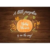 Baby Shower Guest Book: A Little Pumpkin Is On The Way! | Sign in Guest Book | Advice for Parents | Wishes for Baby | Gift Tracker | Party Supplies (Baby Shower Pumpkin Decorations)