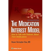 The Medication Interest Model: How to Talk With Patients About Their Medications The Medication Interest Model: How to Talk With Patients About Their Medications Kindle Paperback