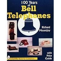 100 Years of Bell Telephones: With Price Guide (A Schiffer Book for Collectors) 100 Years of Bell Telephones: With Price Guide (A Schiffer Book for Collectors) Paperback