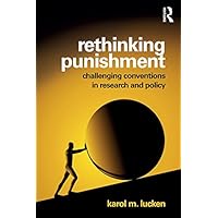 Rethinking Punishment: Challenging Conventions in Research and Policy Rethinking Punishment: Challenging Conventions in Research and Policy eTextbook Hardcover Paperback