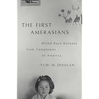 The First Amerasians: Mixed Race Koreans from Camptowns to America The First Amerasians: Mixed Race Koreans from Camptowns to America Paperback Kindle Hardcover