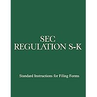 SEC Regulation S-K: Standard Instructions for Filing Forms SEC Regulation S-K: Standard Instructions for Filing Forms Paperback