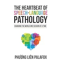 The Heartbeat of Speech-Language Pathology: Changing the World One Session at a Time The Heartbeat of Speech-Language Pathology: Changing the World One Session at a Time Paperback Kindle