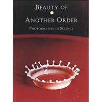 Beauty of Another Order: Photography in Science Beauty of Another Order: Photography in Science Hardcover Paperback
