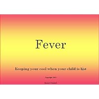 Fever – Keeping your cool when your child is hot Fever – Keeping your cool when your child is hot Kindle